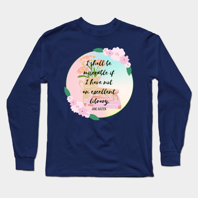 I shall be miserable if I have not an excellent library Long Sleeve T-Shirt by Faeblehoarder